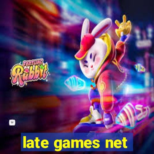 late games net